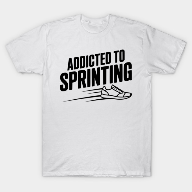 Addicted to Sprinting T-Shirt by Frank Ring