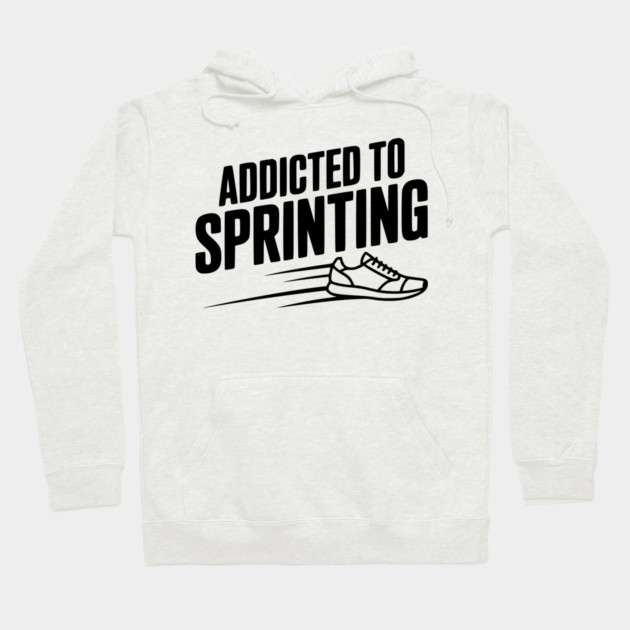 Addicted to Sprinting Hoodie by Frank Ring