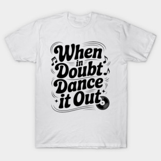 When In Doubt Dance It Out T-Shirt