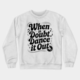 When In Doubt Dance It Out Crewneck Sweatshirt