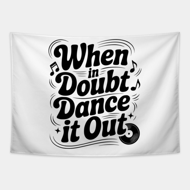 When In Doubt Dance It Out Tapestry by Frank Ring
