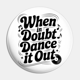 When In Doubt Dance It Out Pin