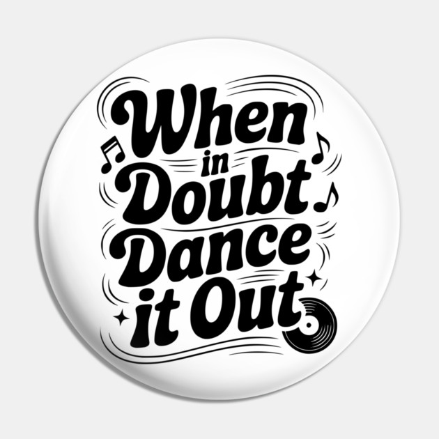 When In Doubt Dance It Out Pin by Frank Ring