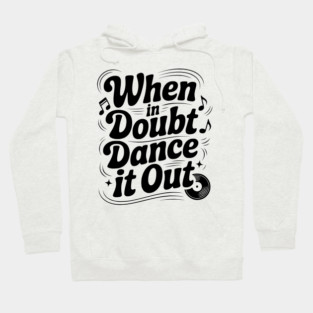 When In Doubt Dance It Out Hoodie