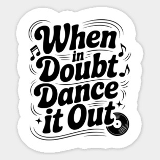When In Doubt Dance It Out Sticker