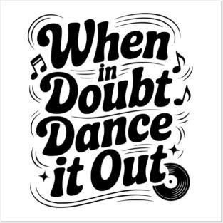 When In Doubt Dance It Out Posters and Art