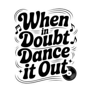 When In Doubt Dance It Out T-Shirt
