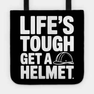 Life's Tough Get a Helmet Tote