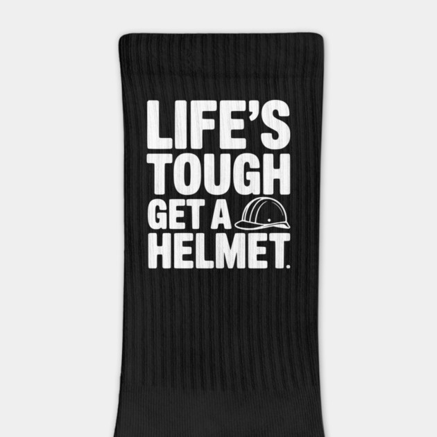 Life's Tough Get a Helmet by Frank Ring