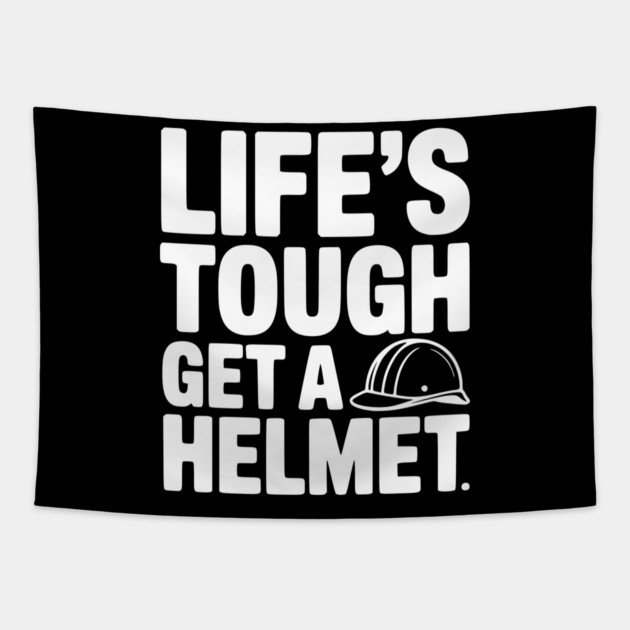 Life's Tough Get a Helmet Tapestry by Frank Ring
