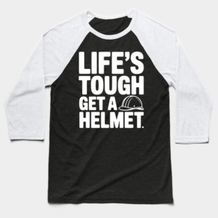 Life's Tough Get a Helmet Baseball T-Shirt