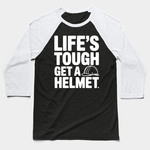 Life's Tough Get a Helmet Baseball T-Shirt by Frank Ring