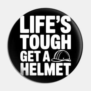 Life's Tough Get a Helmet Pin