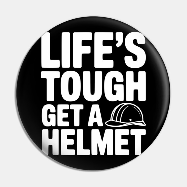Life's Tough Get a Helmet Pin by Frank Ring