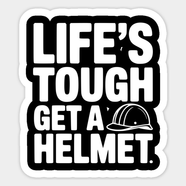 Life's Tough Get a Helmet Sticker by Frank Ring