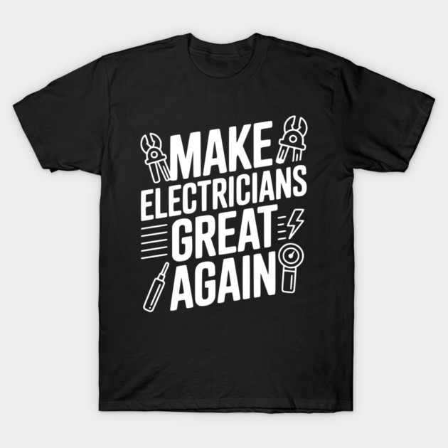 Make Electricians Great Again T-Shirt by Frank Ring
