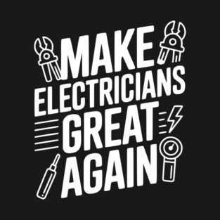 Make Electricians Great Again T-Shirt