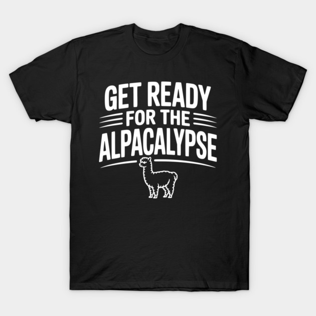 Get Ready for the Alpacalypse T-Shirt by Frank Ring