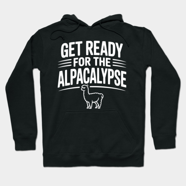 Get Ready for the Alpacalypse Hoodie by Frank Ring