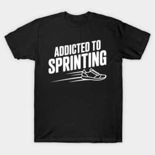 Addicted to Sprinting T-Shirt