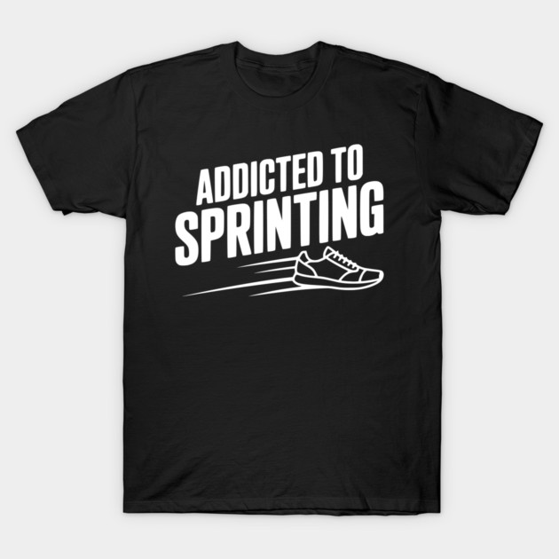 Addicted to Sprinting T-Shirt by Frank Ring