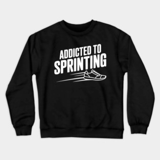 Addicted to Sprinting Crewneck Sweatshirt