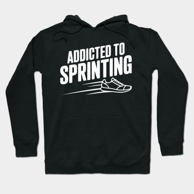 Addicted to Sprinting Hoodie by Frank Ring