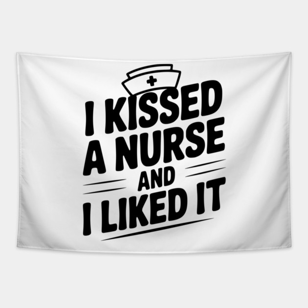 I Kissed a Nurse and I Liked It Tapestry by Frank Ring