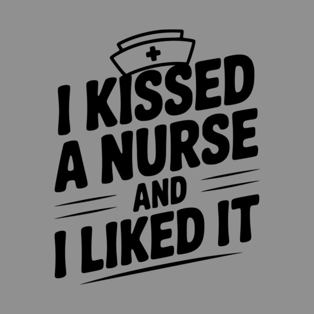I Kissed a Nurse and I Liked It by Frank Ring