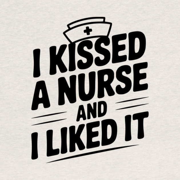 I Kissed a Nurse and I Liked It by Frank Ring