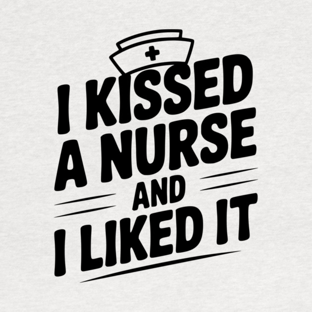 I Kissed a Nurse and I Liked It by Frank Ring