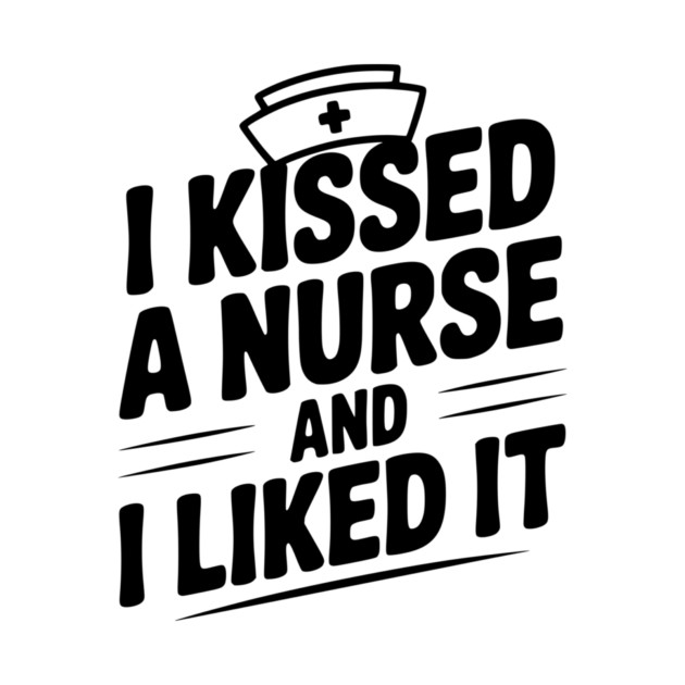I Kissed a Nurse and I Liked It by Frank Ring