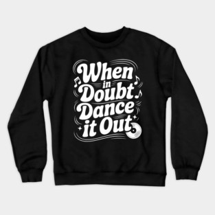 When In Doubt Dance It Out Crewneck Sweatshirt