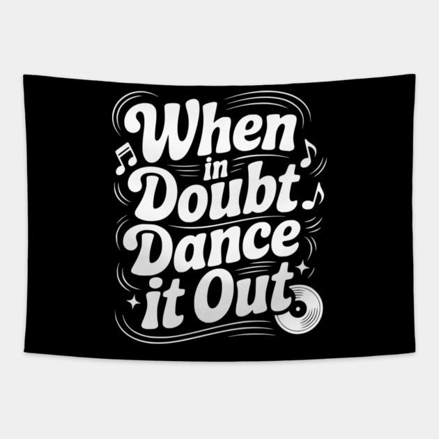 When In Doubt Dance It Out Tapestry by Frank Ring
