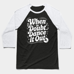 When In Doubt Dance It Out Baseball T-Shirt