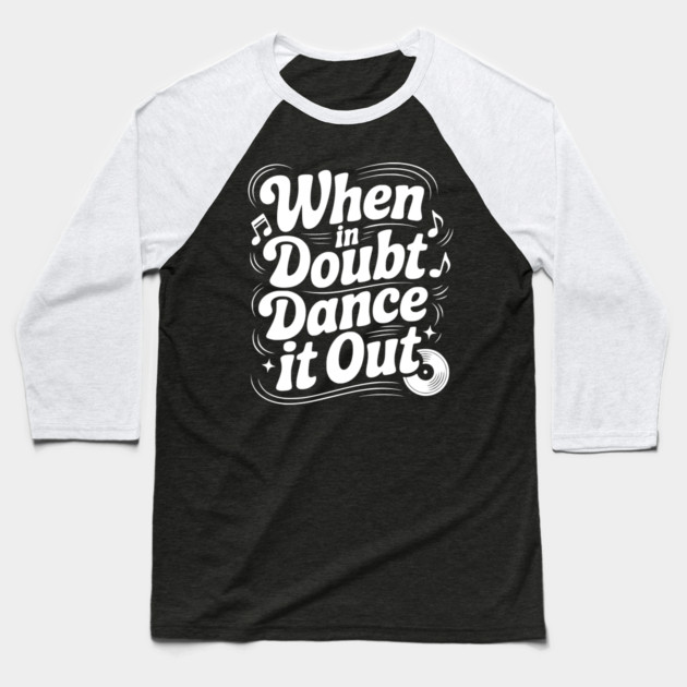 When In Doubt Dance It Out Baseball T-Shirt by Frank Ring
