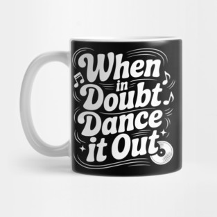 When In Doubt Dance It Out Mug