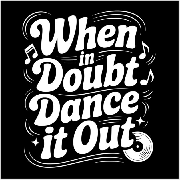 When In Doubt Dance It Out Wall Art by Frank Ring