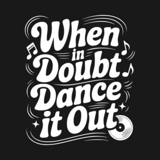 When In Doubt Dance It Out T-Shirt
