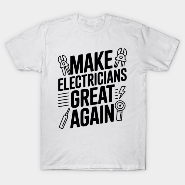Make Electricians Great Again T-Shirt by Frank Ring