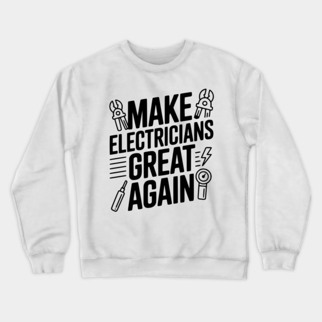 Make Electricians Great Again Crewneck Sweatshirt by Frank Ring