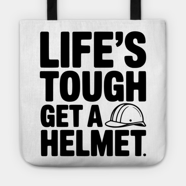 Life's Tough Get a Helmet Tote by Frank Ring