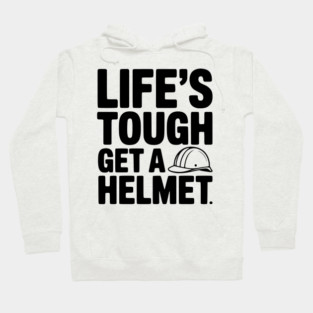 Life's Tough Get a Helmet Hoodie