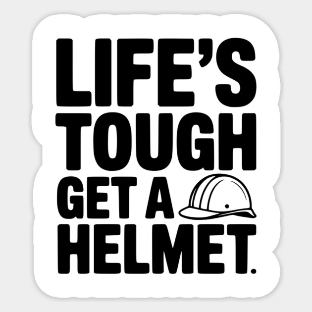 Life's Tough Get a Helmet Sticker by Frank Ring