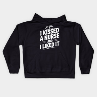 I Kissed a Nurse and I Liked It Kids Hoodie