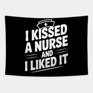 I Kissed a Nurse and I Liked It Tapestry