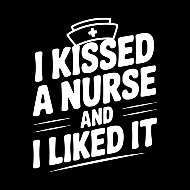 I Kissed a Nurse and I Liked It by Frank Ring