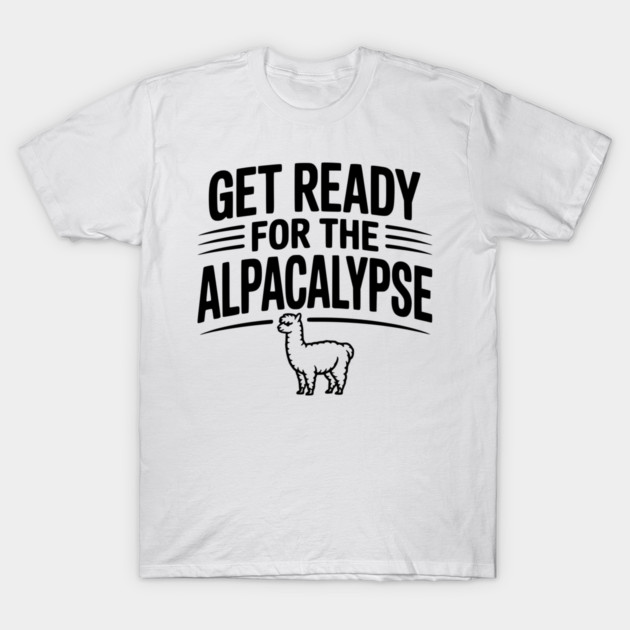 Get Ready for the Alpacalypse T-Shirt by Frank Ring