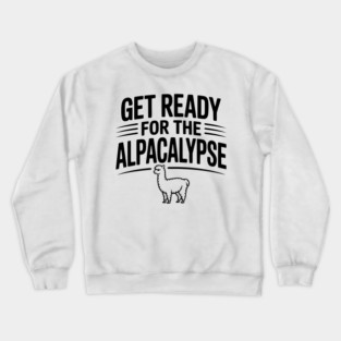 Get Ready for the Alpacalypse Crewneck Sweatshirt