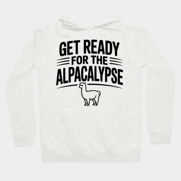 Get Ready for the Alpacalypse Hoodie by Frank Ring